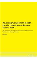 Reversing Congenital Smooth Muscle Hamartoma: Success Stories Part 1 The Raw Vegan Plant-Based Detoxification & Regeneration Workbook for Healing Patients. Volume 6