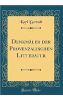 DenkmÃ¤ler Der Provenzalischen Litteratur (Classic Reprint)