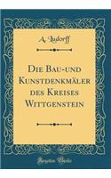 Die Bau-Und KunstdenkmÃ¤ler Des Kreises Wittgenstein (Classic Reprint)