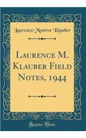 Laurence M. Klauber Field Notes, 1944 (Classic Reprint)