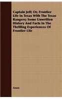 Captain Jeff; Or, Frontier Life In Texas With The Texas Rangers; Some Unwritten History And Facts In The Thrilling Experiences Of Frontier Life