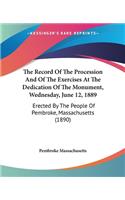 The Record Of The Procession And Of The Exercises At The Dedication Of The Monument, Wednesday, June 12, 1889