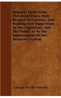 Remarks Upon Some Prevalent Errors, with Respect to Currency and Banking and Suggestions to the Legislature and the Public as to the Improvement of the Monetary System
