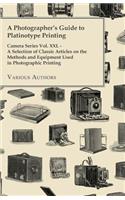 A Photographer's Guide to Platinotype Printing - Camera Series Vol. XXI. - A Selection of Classic Articles on the Methods and Equipment Used in Phot