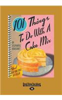 101 Things to Do with a Cake Mix (Large Print 16pt)