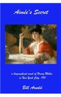 Aimee's Secret: a biographical novel of Henry Miller in New York City, 1911(English)