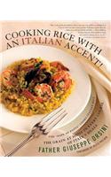 Cooking Rice with an Italian Accent!: The Grain at Home in Every Course of Italy's Meals