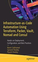 Infrastructure-as-Code Automation Using Terraform, Packer, Vault, Nomad and Consul: Hands-On Deployment, Configuration, and Best Practices