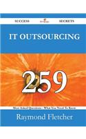It Outsourcing 259 Success Secrets - 259 Most Asked Questions on It Outsourcing - What You Need to Know