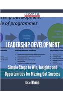 Leadership Development - Simple Steps to Win, Insights and Opportunities for Maxing Out Success