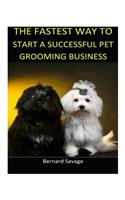 The Fastest Way to Start a Successful Pet Grooming Business!