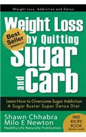 Weight Loss by Quitting Sugar and Carb - Learn How to Overcome Sugar Addiction