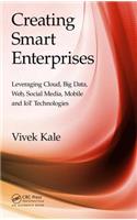 Creating Smart Enterprises: Leveraging Cloud, Big Data, Web, Social Media, Mobile and Iot Technologies