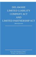 Delaware Limited Liability Company Act and Limited Partnership Act: 2014 Edition