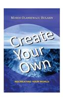 Create Your Own: Recreating Your World