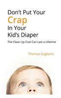 Don't Put Your Crap in Your Kid's Diaper: The Clean Up Cost Can Last a Lifetime