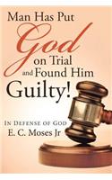 Man Has Put God on Trial and Found Him Guilty!