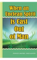 When an unclean spirit is cast out of a man