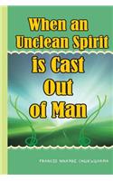 When an unclean spirit is cast out of a man