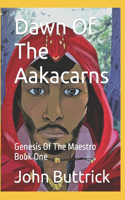 Dawn Of The Aakacarns