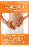 Leaky Gut Solution: How to Cleanse and Detoxify your Body of Leaky Gut Syndrome Quickly and Effectively(English)