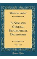 A New and General Biographical Dictionary, Vol. 8 of 15 (Classic Reprint)