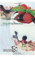 Fab Berries Greats: Special Berries Recipes, the Top 343 Edgy Berries Recipes