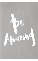 Chalkboard Pastel Journal - Be Series - Be Amazing (Grey): 100 page 6" x 9" Ruled Notebook: Inspirational Journal, Blank Notebook, Blank Journal, Lined Notebook, Blank Diary(5 Chalkboard Pastel Journal - Be Series - Be Amazing)