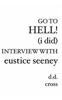 Go to Hell! (I did) Interview with Eustice Seeney