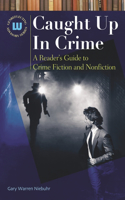 Caught Up In Crime: A Reader's Guide to Crime Fiction and Nonfiction(Genreflecting Advisory Series)