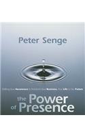 Power of Presence: Shifting Your Awareness to Transform Your Business, Your Life, and Our Future