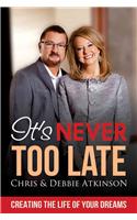 It's Never Too Late: Creating the Life of Your Dreams