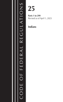 Code of Federal Regulations, Title 25 Indians 1-299, Revised as of April 1, 2023: (Code of Federal Regulations, Title 25 Indians)
