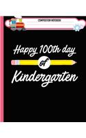 Composition Notebook: Happy 100th Day of Kindergarten, School Teacher Gift Handwriting Practice Paper Workbook. Journal Blank Dotted Writing Sheets Notebook For Preschool