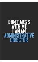 Don't Mess With Me I Am An Administrative Director: Retro Lined Notebook, Journal, Organizer, Diary, Composition Notebook, Gifts: Lined Notebook / Journal Gift, 120 pages, 6*9, Soft Cover, Matte Finis