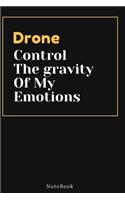 Drone Control The gravity Of My Emotions: Lined Animal Journal / Animal notebook Gift, 120 Pages, 6x9, Soft Cover, Matte Finish