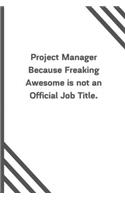 Project Manager Because Freaking Awesome is not an Official Job Title.