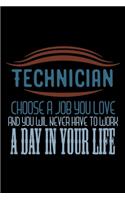 Technician. Choose a job you love and you will never have to work a day in your life