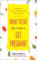 What to Eat When You Want to Get Pregnant