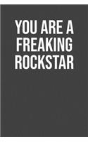 You are Freaking rockstar
