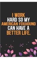 I Work Hard So My American Foxhound Can Have a Better Life