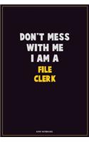 Don't Mess With Me, I Am A File Clerk