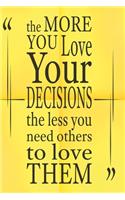 The more you love your decisions the less you need others to love them