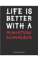 Life is Better With A Miniature Schnauzer Weekly Planner 2020