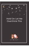 Hold On Let Me Overthink This