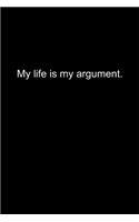 My life is my argument.