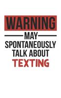 Warning May Spontaneously Talk About TEXTING Notebook TEXTING Lovers OBSESSION Notebook A beautiful: Lined Notebook / Journal Gift,, 120 Pages, 6 x 9 inches, Personal Diary, TEXTING obsession, TEXTING Hobby, TEXTING Lover, Personalized Journal, Cust