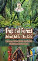 Tropical Forest - Animal Habitats for Kids! Environment Where Wildlife Lives - Children's Environment Books