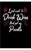 I Just Want To Drink Wine And Pet My Poodle