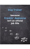 Dog Trainer . . . because Freakin' Awesome isn't an official job title